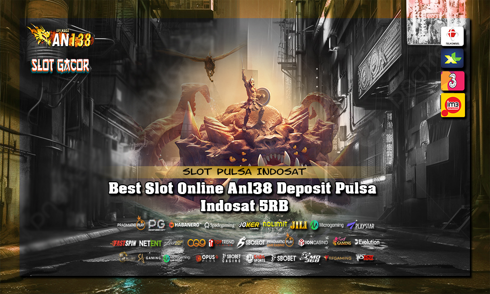 Best Slot Online An138 Deposit Pulsa Indosat 5RB